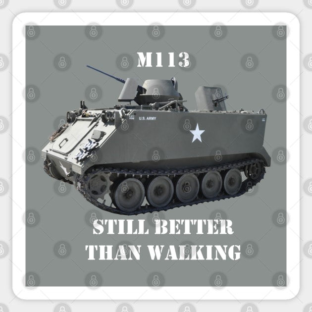 M113 Armored Personnel Carrier  "Still Better Than Walking" APC Sticker by Toadman's Tank Pictures Shop